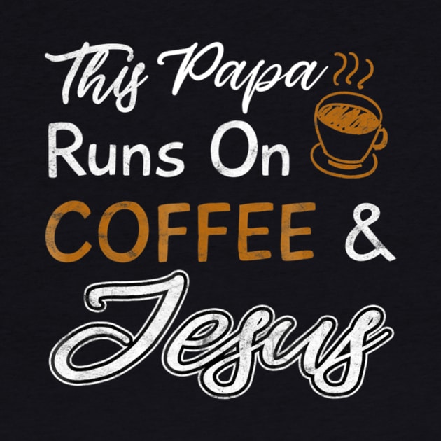 This Papa Runs On Coffee And Jesus by Kellers